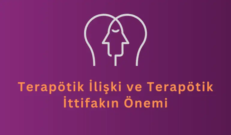 Terapötik İlişki ve Terapötik İttifakın Önemi