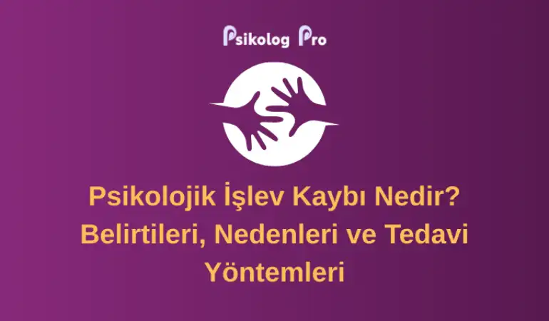 Psikolojik İşlev Kaybı Nedir? Belirtileri, Nedenleri ve Tedavi Yöntemleri